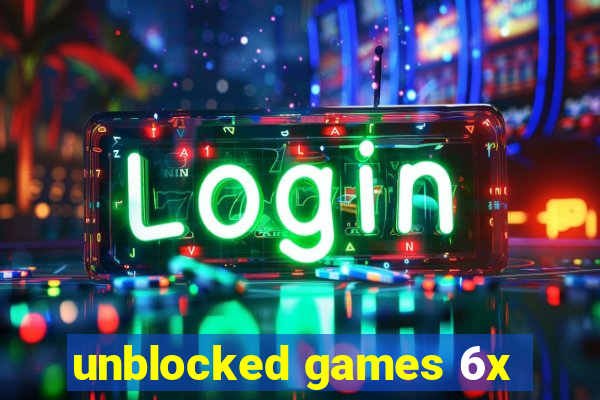 unblocked games 6x